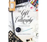 The Gift Of Calligraphy: A Modern Approach to Hand Lettering with 25 Projects to Give & to Keep