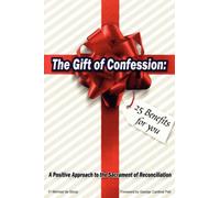 The Gift of Confession: A Positive Approach to the Sacrement of Reconciliation