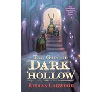 The Gift of Dark Hollow: Kieran Larwood (The Five Realms)