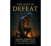 The Gift of Defeat: Finding Strength in Life’s Hardest Losses