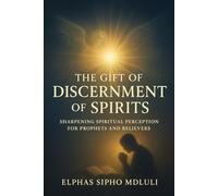 The Gift of Discernment of Spirits: Sharpening Spiritual Perception for Prophets and Believers