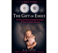 THE GIFT OF EMILY: An Extraordinary Intergenerational 28-Year Fertility Journey