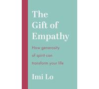 The Gift of Empathy: How generosity of spirit can transform your life