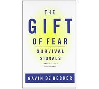 The Gift of Fear: Survival Signals That Protect Us from Violence: Written by Gavin de Becker, 1997 Edition, (First Edition) Publisher: Little, Brown and Company [Hardcover]