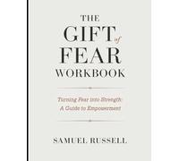 The Gift Of Fear Workbook: Turning Fear into Strength: A Guide to Empowerment