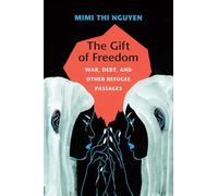 The Gift of Freedom: War, Debt, and Other Refugee Passages (Next Wave: New Directions in Women's Studies)