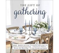 The Gift of Gathering: Beautiful Tablescapes to Welcome and Celebrate Your Friends and Family