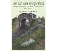 The Gift of God's Guidance: Anchoring Yourself to God: Through Corrections, Discipline, Closed Doors, and Detours