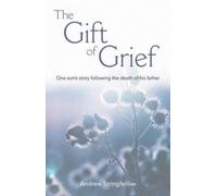 The Gift of Grief: One Son's Story Following the Death of His Father