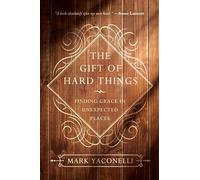 The Gift of Hard Things: Finding Grace in Unexpected Places