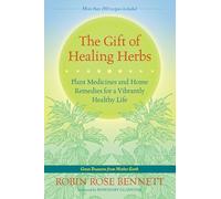 The Gift of Healing Herbs: Plant Medicines and Home Remedies for a Vibrantly Healthy Life