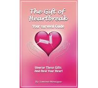 The Gift of Heartbreak: Your Survival Guide