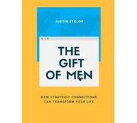 THE GIFT OF MEN: How Strategic Connections Can Transform Your Life