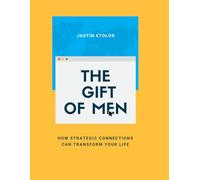 THE GIFT OF MEN: How Strategic Connections Can Transform Your Life