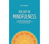 The Gift of Mindfulness: 365 Short Stories, Zen Quotes, Meditations, and Daily Reflections for Inner Peace & Happiness (Mindfulness Gifts)