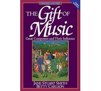 The Gift of Music (Expanded and Revised, 3rd Edition): Great Composers and Their Influence: Great Composers and Their Influence (Expanded and Revised, 3rd Edition)
