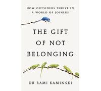 The Gift of Not Belonging: How Outsiders Thrive. Kaminski, Kaminski,