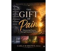 The Gift of Pain: Discovering Purpose Through Seasonal Hardship