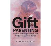 The Gift of Parenting: 9 Ways to Navigate Faith and Culture in Current Times
