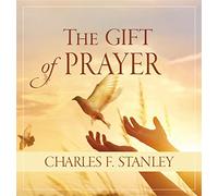 The Gift of Prayer: Discover a Deeper Relationship with God