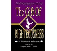 The Gift Of Righteousness: Exploring Issues In Righteousness