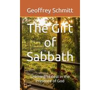 The Gift of Sabbath: Learning to Rest in the Presence of God