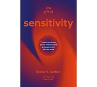 The Gift of Sensitivity: The extraordinary power of emotional engagement in life and work