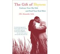 The Gift of Shyness: Embrace Your Shy Side and Find Your Soul Mate