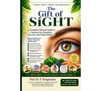 The Gift of Sight: A Complete Natural Guide to Common Eye Disorders, Eye Care and Vision Wellness