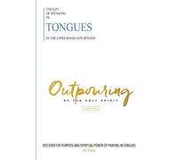The Gift of Speaking in Tongues in the Upper room and Beyond: Out pouring of the Holy Spirit