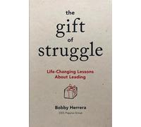 The Gift of Struggle: Life-Changing Lessons About Leading