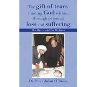 The gift of tears. Finding God within, through personal loss and suffering: The Mystic and the Madman