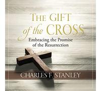 The Gift of the Cross: Embracing the Promise of the Resurrection