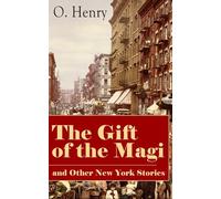 The Gift of the Magi and Other New York Stories: The Skylight Room, The Voice of The City, The Cop and the Anthem, A Retrieved Information, The Last Leaf, The Ransom of Red Chief, The Trimmed Lamp…