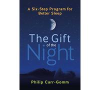 The Gift of the Night : A Six-Step Program for Better Sleep