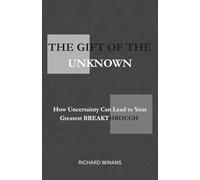 The Gift of the Unknown: How Uncertainty Can Lead to Your Greatest Breakthrough