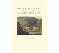 The Gift of Theology: The Trinitarian Vision of Ann Griffiths and Elizabeth of Dijon