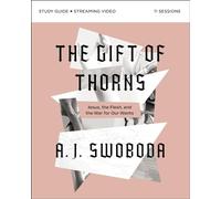 The Gift of Thorns Study Guide plus Streaming Video: Jesus, the Flesh, and the War for Our Wants