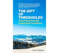 The Gift Of Thresholds: Flourishing Through Challenging Transitions