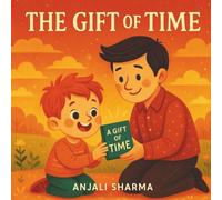The Gift of Time: A Heartwarming Story About Love, Laughter, and the Moments That Matter Most (Thanksgiving stories for kids: Little Hands, Grateful Hearts)