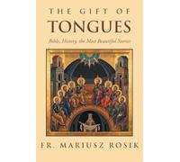 The Gift of Tongues: Bible, History, the Most Beautiful Stories