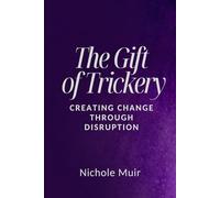 The Gift of Trickery: Creating Change Through Disruption