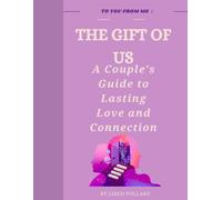 The Gift of Us: A Couple's Guide to Lasting Love and Connection