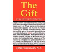 The Gift: Success Through Positive Mental Energy