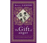 The Gift: Ten spiritual lessons for the modern world from my Grandfather, Mahatma Gandhi