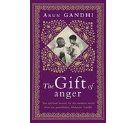 The Gift: Ten spiritual lessons for the modern world from my Grandfather, Mahatma Gandhi
