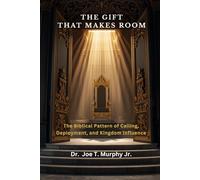 The Gift That Makes Room: The Biblical Pattern of Calling, Deployment, and Kingdom Influence