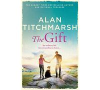 The Gift: The engrossing, moving and uplifting read from beloved gardener and national treasure Alan Titchmarsh