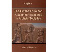The Gift the Form and Reason for Exchange in Archaic Societies