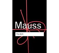 The Gift: The Form and Reason for Exchange in Archaic Societies (Routledge Classics)